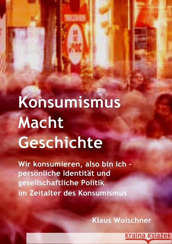 Konsumismus Macht  Geschichte. Wolschner, Klaus 9783819058455 epubli