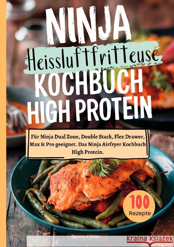 Ninja Heißluftfritteuse Kochbuch High Protein -100 Rezepte Köhler, Benny 9783819059643