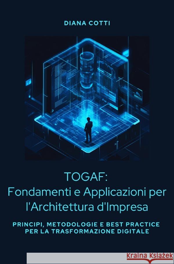 TOGAF:  Fondamenti e Applicazioni per l'Architettura d'Impresa Cotti, Diana 9783819060113