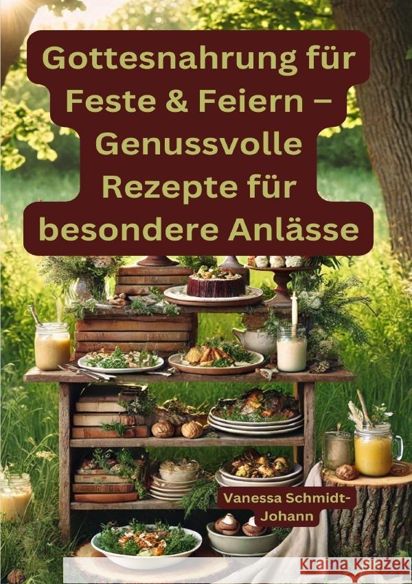 Gottesnahrung für Feste & Feiern - Genussvolle Rezepte für besondere Anlässe Schmidt-Johann, Vanessa 9783819060908