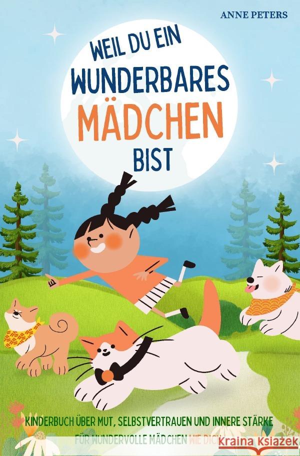 Weil du ein wunderbares Mädchen bist - Kinderbuch über Mut, Selbstvertrauen und innere Stärke für wundervolle Mädchen wie dich Peters , Anne 9783819061813