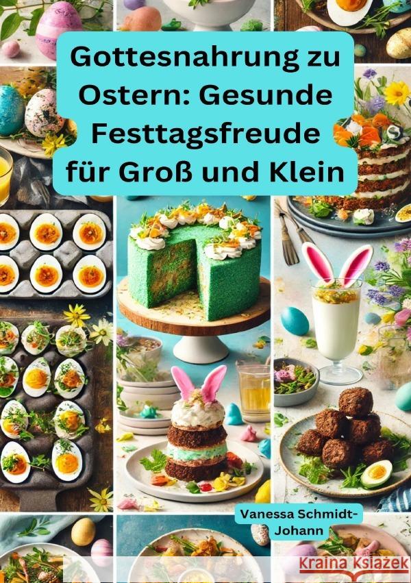 Gottesnahrung zu Ostern: Gesunde Festtagsfreude für Groß und Klein Schmidt-Johann, Vanessa 9783819061837