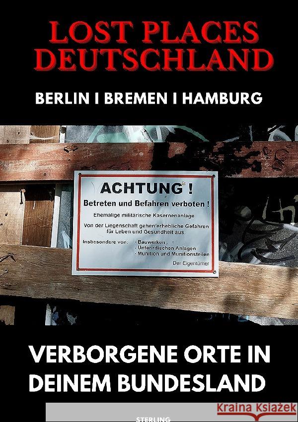 Lost Places Deutschland I Verborgene Orte in deinem Bundesland I Berlin, Bremen und Hamburg Sterling, Viktor 9783819068911 epubli