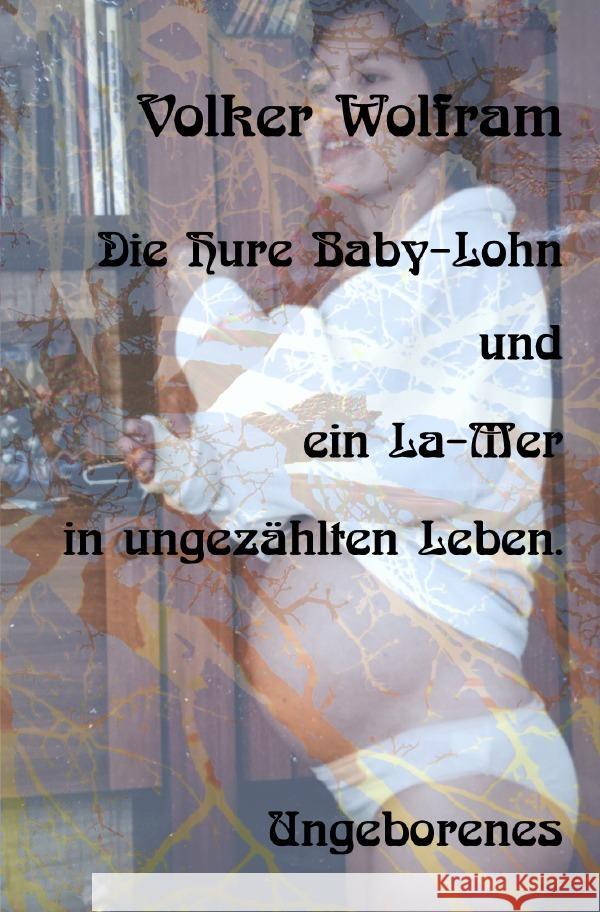 Die Hure Baby-Lohn - und ein La-Mer in ungezählten Leben. Wolfram, Volker 9783819069734