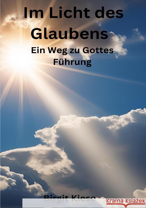 Im Licht des Glaubens: Ein Weg zu Gottes Führung Kiese, Birgit 9783819070099 epubli
