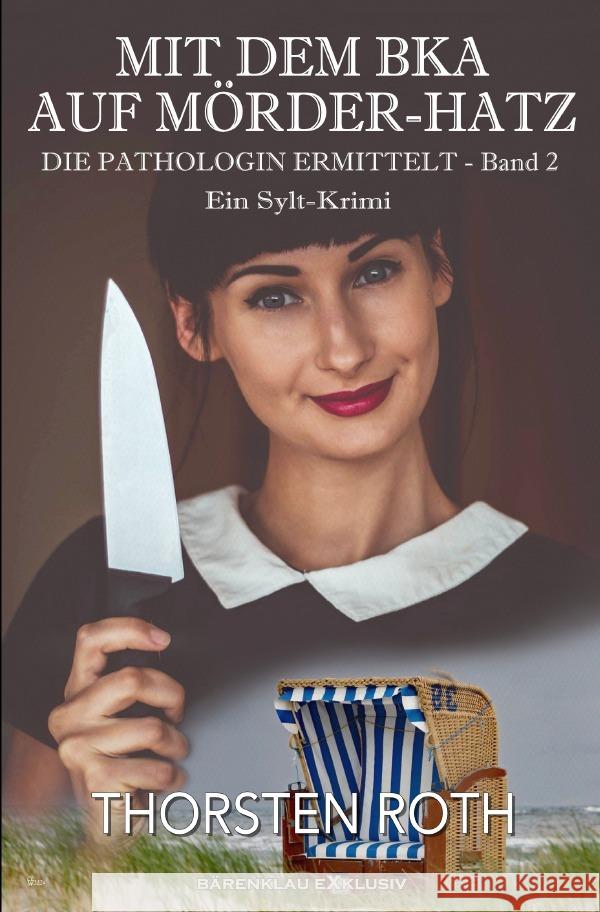 Die Pathologin ermittelt, Band 2: Mit dem BKA auf Mörder-Hatz - Ein Sylt-Krimi Roth, Thorsten 9783819070754 epubli