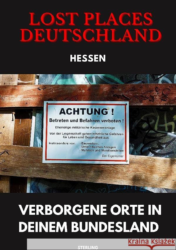Lost Places Deutschland I Verborgene Orte in deinem Bundesland I Hessen Sterling, Viktor 9783819070952 epubli
