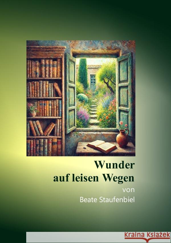 Wunder auf leisen Wegen Staufenbiel, Beate 9783819072031