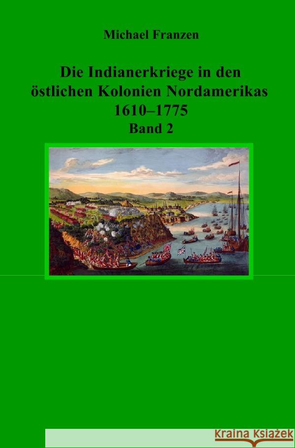Die Indianerkriege in den östlichen Kolonien Nordamerikas 1610-1775, Band 2 Franzen, Michael 9783819072581