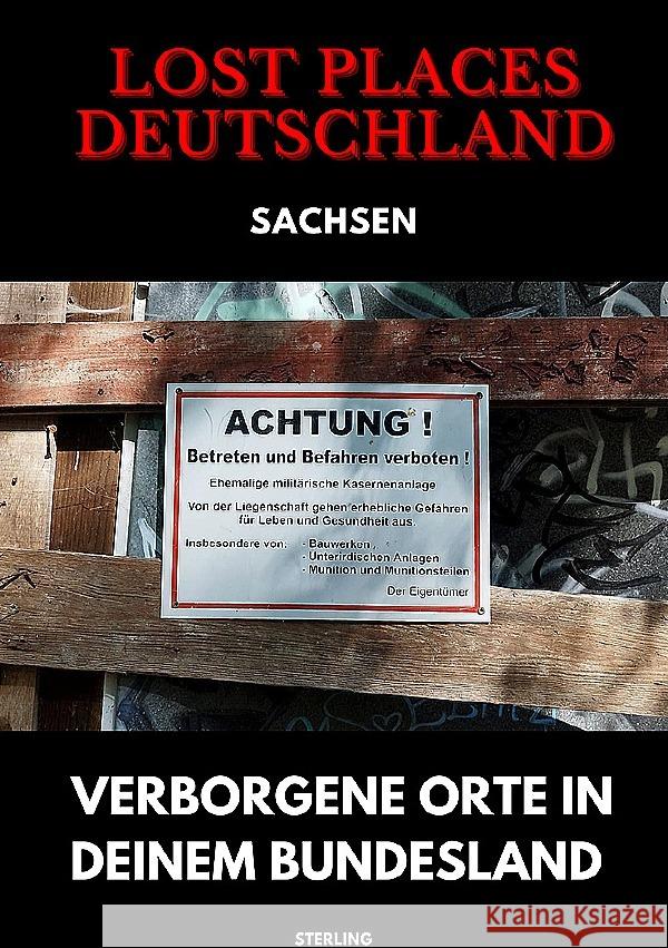 Lost Places Deutschland I Verborgene Orte in deinem Bundesland I Sachsen Sterling, Viktor 9783819079436