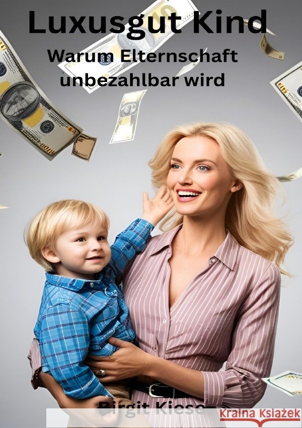 Luxusgut Kind - Warum Elternschaft unbezahlbar wird Kiese, Birgit 9783819080050