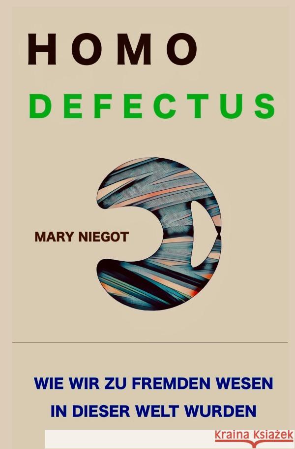 Homo defectus - Wie wir zu fremden Wesen in dieser Welt wurden Niegot, Mary 9783819085239