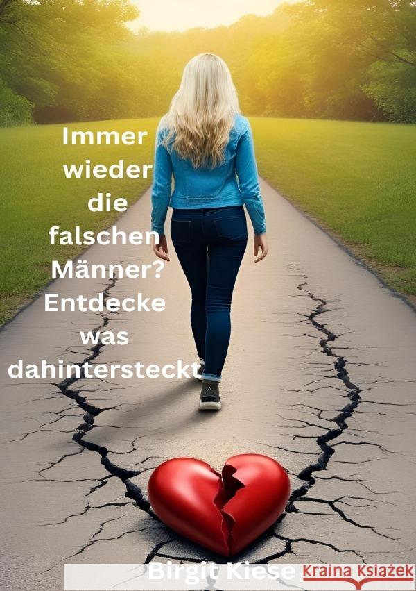 Immer wieder die falschen Männer? Entdecke was dahintersteckt Kiese, Birgit 9783819085482 epubli