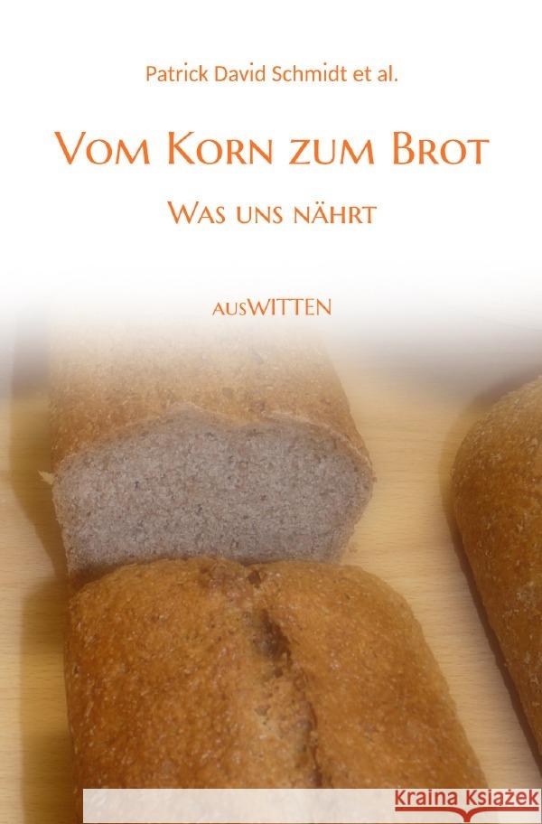 Vom Korn zum Brot - Was uns nährt Schmidt, Patrick David 9783819087516