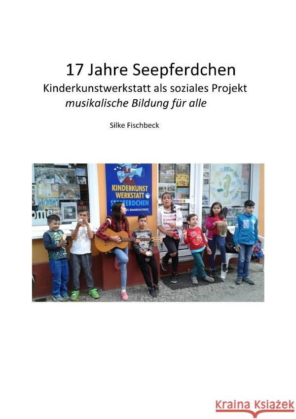 17 Jahre Kinderkunstwerkstatt Seepferdchen Berlin Fischbeck, Silke 9783819087783