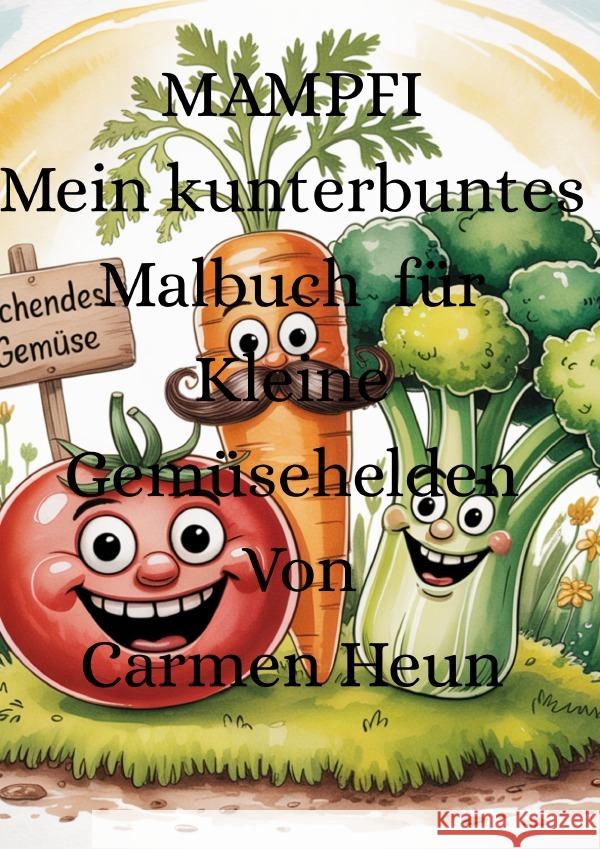 MAMPFI Mein kunterbuntes Malbuch Für kleine Gemüsehelden von Carmen Heun Heun, Carmen 9783819092053
