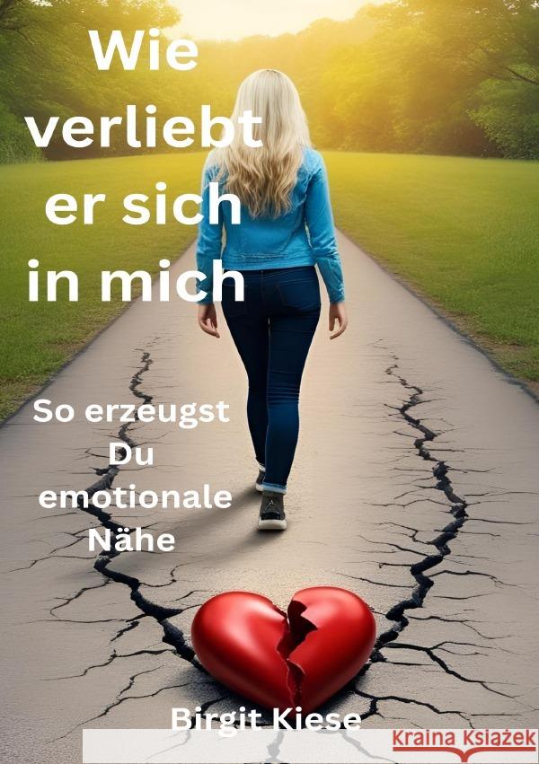 Wie verliebt er sich in mich - So erzeugst Du emotionale Nähe Kiese, Birgit 9783819093210
