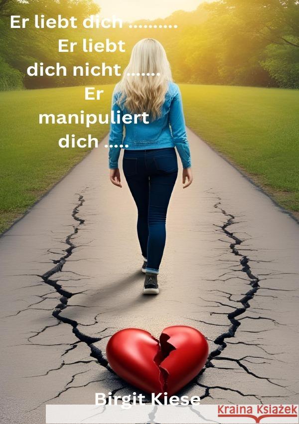 Er liebt dich. Er liebt dich nicht. Er manipuliert dich. Kiese, Birgit 9783819094170 epubli