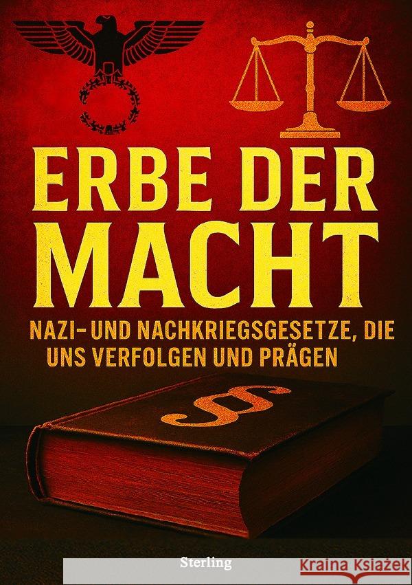 Erbe der Macht I Nazi- und Nachkriegsgesetze, die uns verfolgen und prägen Sterling, Viktor 9783819094453 epubli