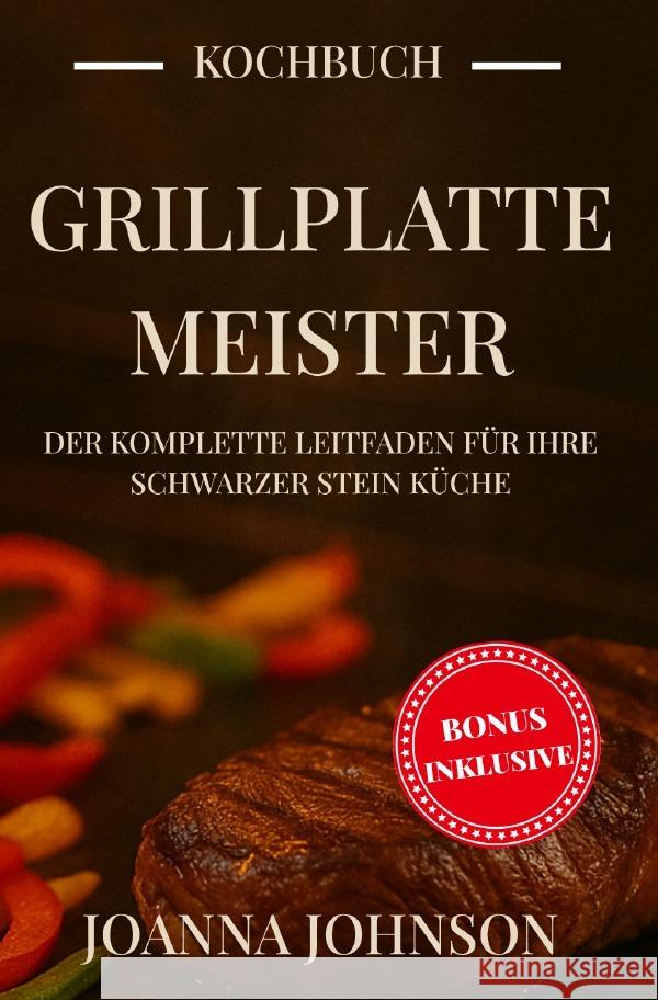 Grillplatte-Meister: Der komplette Leitfaden für Ihre Schwarzer Stein Küche Johnson, Joanna 9783819095405