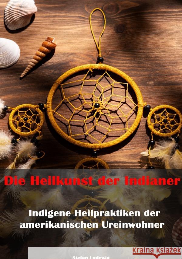 Die Heilkunst der Indianer - Indigene Heilpraktiken der amerikanischen Ureinwohner Sterling, Viktor 9783819095993