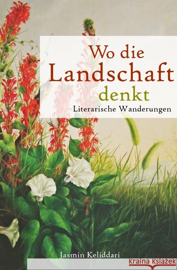 Wo die Landschaft denkt. Literarische Wanderungen. Keliddari, Jasmin 9783819098611