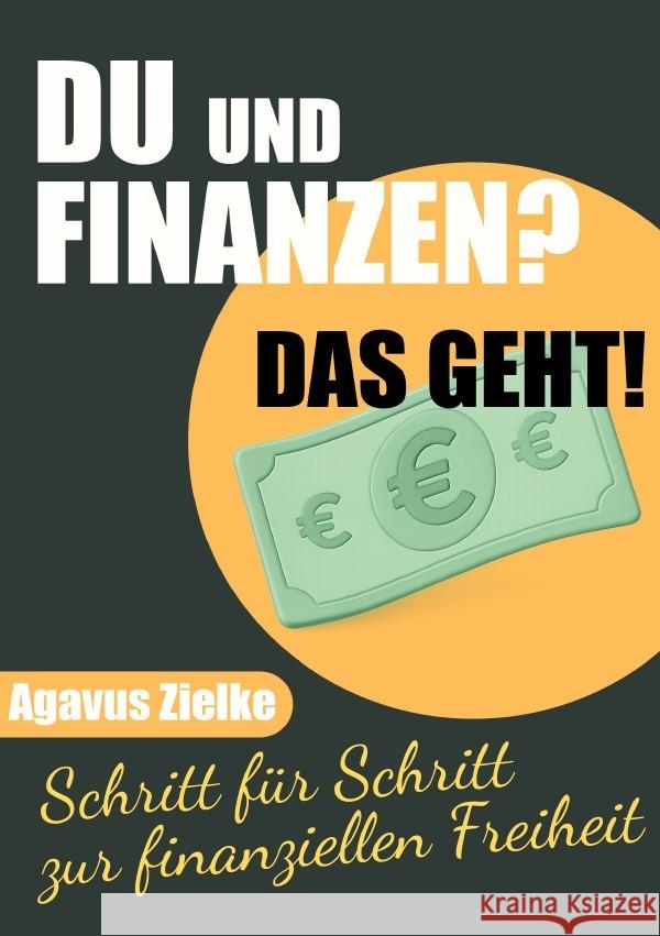 DU und FINANZEN? Das geht! Schritt für Schritt zur finanziellen Freiheit Zielke, Agavus 9783819099540