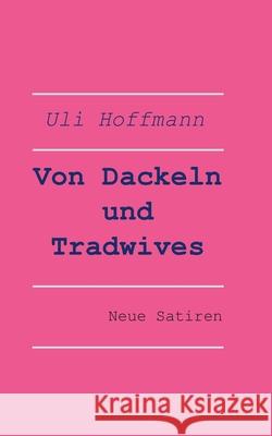 Von Dackeln und Tradwives: Neue Satiren Uli Hoffmann 9783819200250