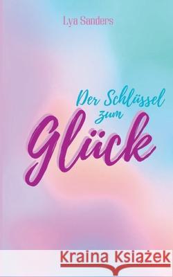 Der Schl?ssel zum Gl?ck Lya Sanders 9783819200793