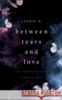 Between Tears And Love: Ich verstehe dich Leonie W 9783819200922 Bod - Books on Demand