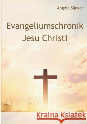 Evangeliumschronik Jesu Christi Angela S?nger 9783819201349 Bod - Books on Demand