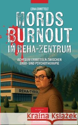 Mords Burnout im Reha-Zentrum: Achtsam ermitteln zwischen Ergo- und Psycho-Therapie Lore Dornauer 9783819201646 Bod - Books on Demand