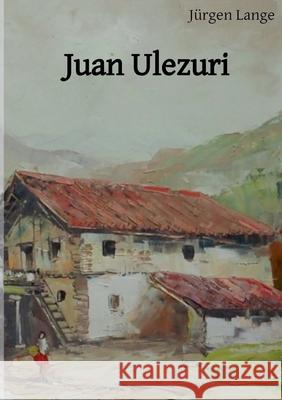 Juan Ulezuri: das Leben eines baskischen Bauern im 18. Jahrhundert J?rgen Lange 9783819201738