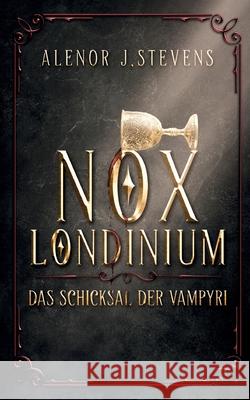 Nox Londinium: Das Schicksal der Vampyri Alenor J. Stevens 9783819201769 Bod - Books on Demand