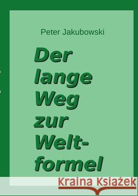 Der lange Weg zur Weltformel Peter Jakubowski 9783819201929 Bod - Books on Demand