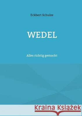 Wedel 10: Alles richtig gemacht Eckbert Schulze 9783819202070