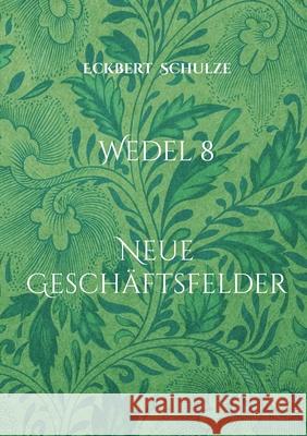 Wedel 8: Neue Gesch?ftsfelder Eckbert Schulze 9783819202087 Bod - Books on Demand