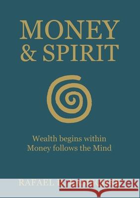 Money & Spirit: Wealth begins within. Money follows the Mind Rafael D. Kasischke 9783819202360 Bod - Books on Demand
