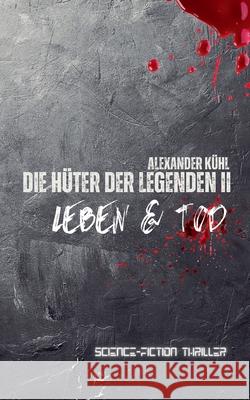 Die H?ter der Legenden 2: Leben & Tod Alexander K?hl 9783819202520 Bod - Books on Demand