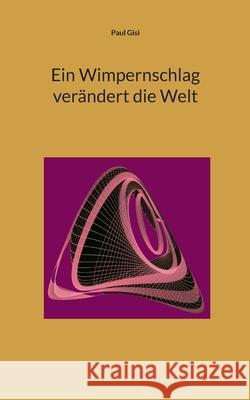 Ein Wimpernschlag ver?ndert die Welt Paul Gisi 9783819202667