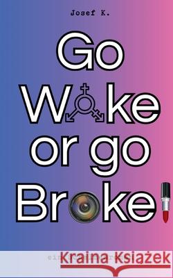 Go Woke or go Broke! Josef K 9783819202704