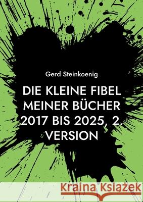 Die kleine Fibel meiner B?cher 2017 bis 2025, 2. Version Gerd Steinkoenig 9783819205408 Bod - Books on Demand