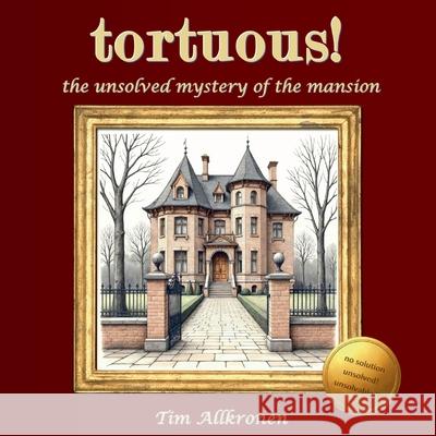 tortuous! the unsolved mystery of the mansion: an extraordinary puzzle-book adventure for experts (no app, no online content) Tim Allkronen 9783819205637 Bod - Books on Demand