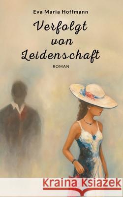Verfolgt von Leidenschaft Eva Maria Hoffmann 9783819205996