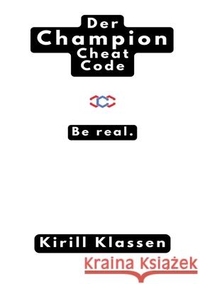 Der Champion Cheat Code: Be Real Kirill Klassen 9783819206450 Bod - Books on Demand