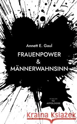 Frauenpower & M?nnerwahnsinn: Ein Leben, das sich nicht z?hmen l?sst Annett E. Gaul 9783819209291