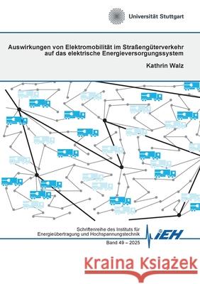 Auswirkungen von Elektromobilit?t im Stra?eng?terverkehr auf das elektrische Energieversorgungssystem Kathrin Walz 9783819209468