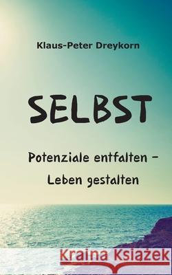 Selbst: Potenziale entfalten-Leben gestalten Klaus-Peter Dreykorn 9783819209895