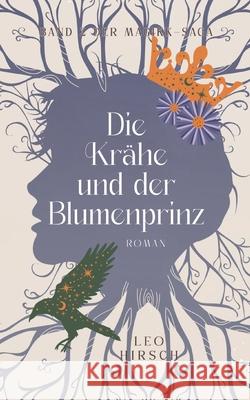 Die Kr?he und der Blumenprinz: Band 2 der Magikk-Saga Leo Hirsch 9783819210365