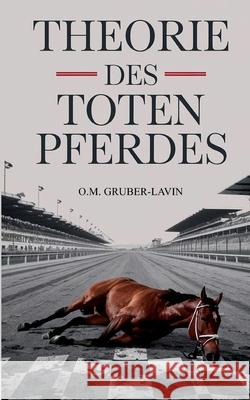 Theorie des toten Pferdes: Warum wir trotzdem darauf reiten Oliver M. Gruber-Lavin 9783819211430 Bod - Books on Demand